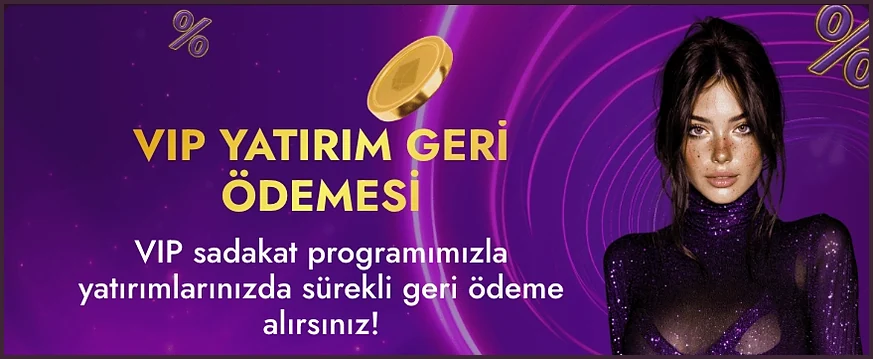 Geniş bir bannerda ortada VIP YATIRIM GERİ ÖDEMESİ başlığı ile sadakat programı cümlesi, sağ tarafta ise siyah saçlı bir kadın figürü duruyor